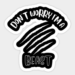 Don't Worry I'm A Beast Sticker